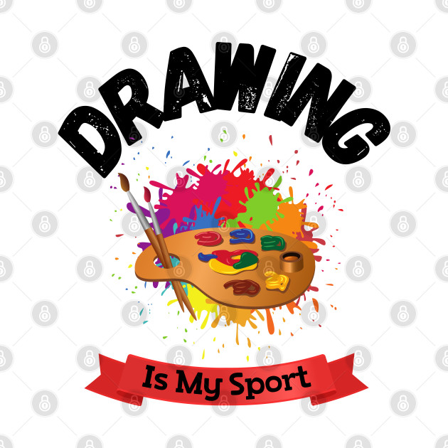 Drawing Is My Sport Funny Art sketching drawing lover by JustBeSatisfied