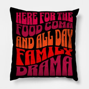 Here for the Food Coma and Family Drama Pillow