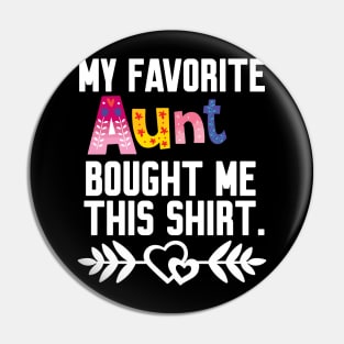 My Favorite aunt Bought Me This Shirt Pin