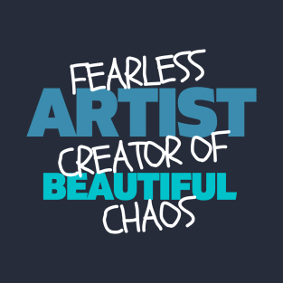 Fearless artist creator of beautiful chaos T-Shirt