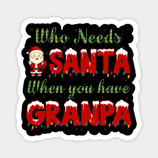 who needs Santa when you have grandpa Christmas shirt Magnet