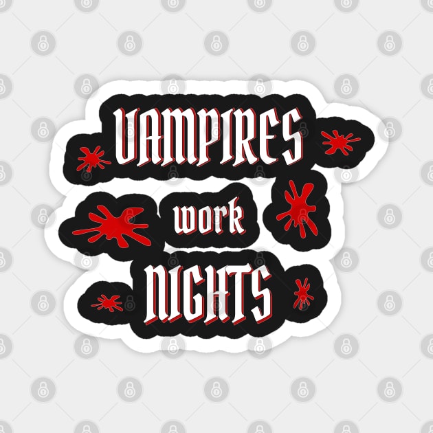 Vampires and Night shift workers Magnet by PlanetMonkey