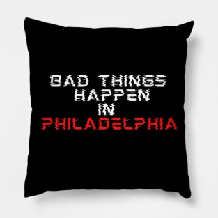 Bad things happen in Philadelphia Pillow