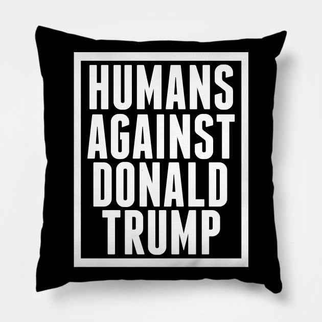 Humans Against Donald Trump Pillow by epiclovedesigns