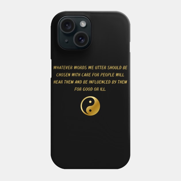 Whatever Words We Utter Should Be Chosen With Care For People Will Hear Them And Be Influenced By Them For Good Or Ill. Phone Case by BuddhaWay