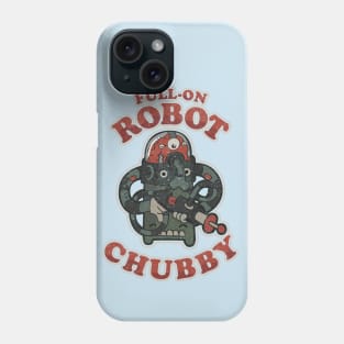 FULL-ON ROBOT CHUBBY Phone Case