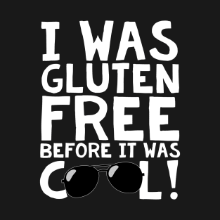 I Was Gluten Free Before It Was Cool! T-Shirt