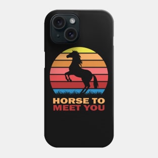 Horse to meet you Phone Case