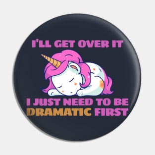 I Just Need To Be Dramatic Lazy Unicorn Pin