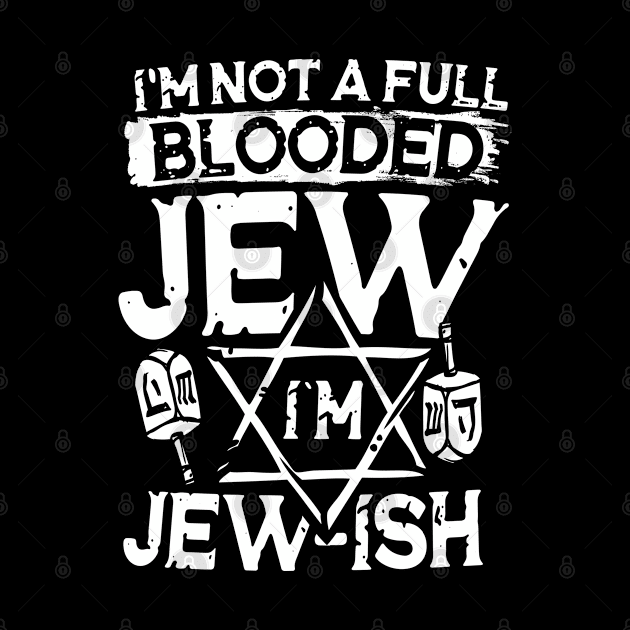 I'm Not a Full Blooded Jew I'm Jew-ish by AngelBeez29