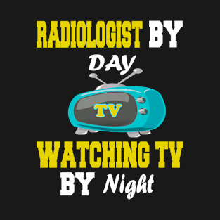 Radiologist by Day Watching TV by Night T-Shirt