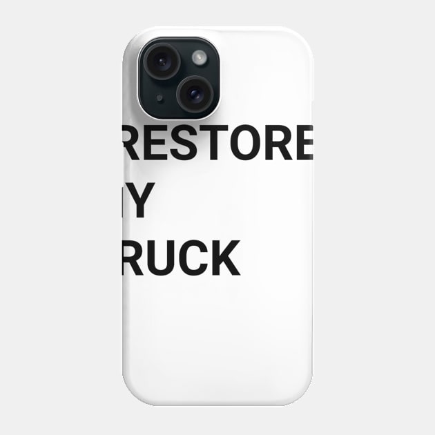 I RESTORED MY TRUCK (blk) Phone Case by disposable762