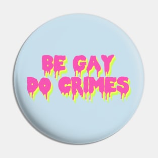 Be Gay Do Crimes - LGBTQ Pin