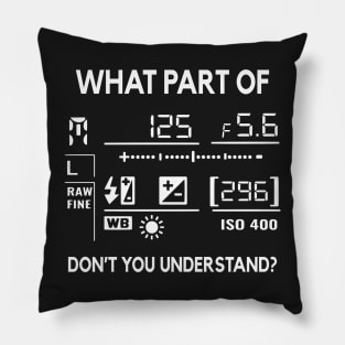 What Part Of Don't You Understand Photography Funny Pillow