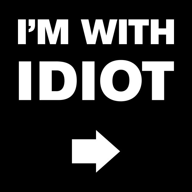 I'm With Idiot by WeirdStuff