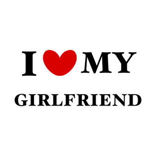 I love my girlfriend T-Shirt