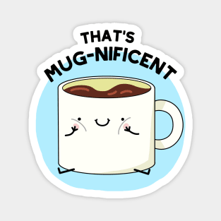 That's Mugnificent Cute Coffee Mug Pun Magnet