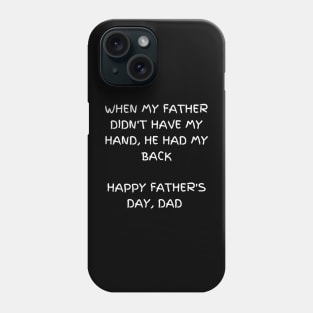 When my father didn't have my hand, he had my back T-shirt, Father's day Phone Case