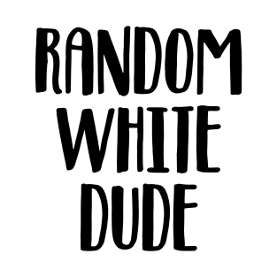 Random white dude T-Shirt