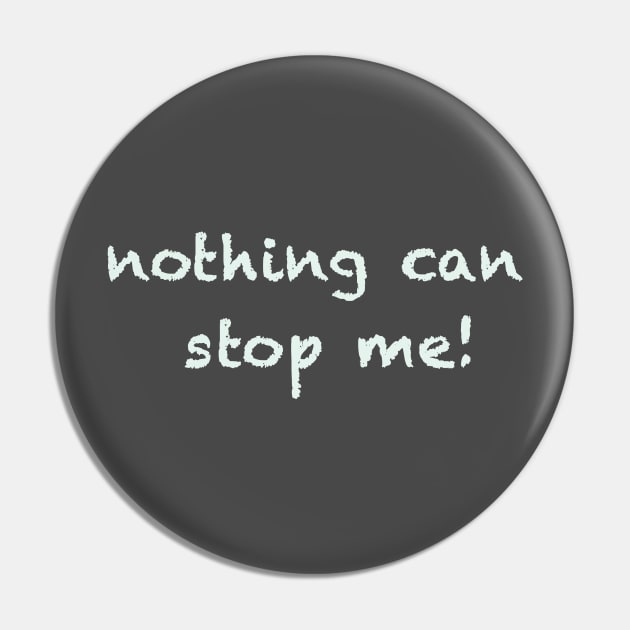 nothing can stop me Pin by FoolDesign