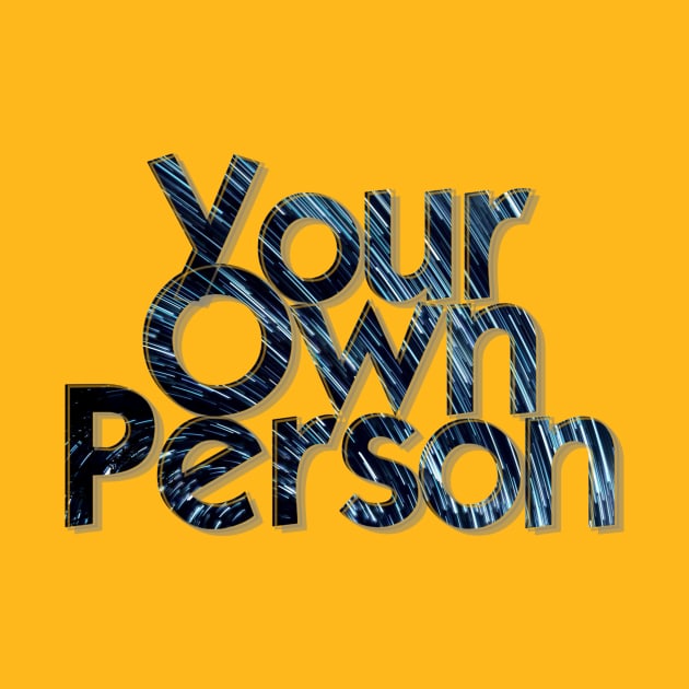 Your Own Person by afternoontees