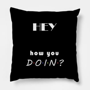 How you doin? Pillow