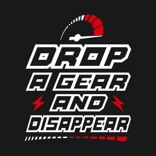 Drop a gear and Disappear T-Shirt