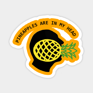 Pineapples Are In My Head Magnet