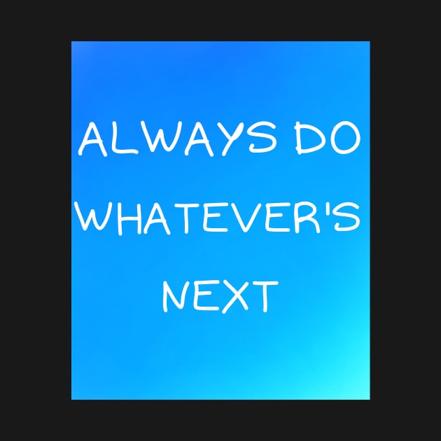 Always do whatever's next by IOANNISSKEVAS