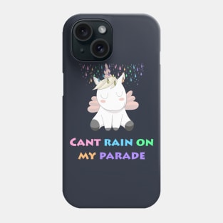 Happy Rainbow Unicorn "Can't Rain On My Parade" Phone Case