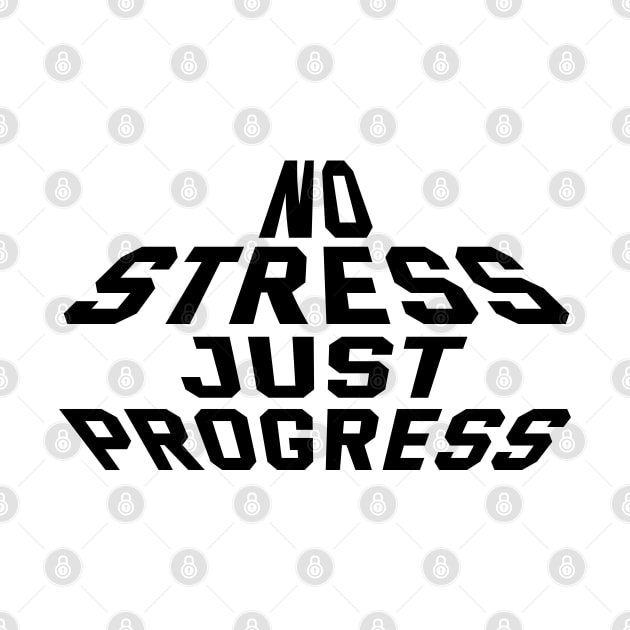 No Stress Just Progress by Texevod