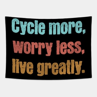 Cycle More, Worry Less, Live Greatly Tapestry