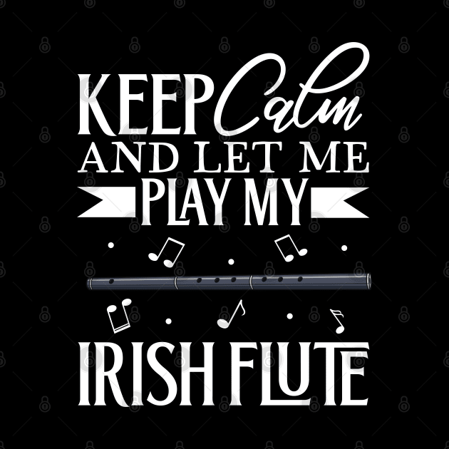 Keep Calm - I play Irish Flute by Modern Medieval Design