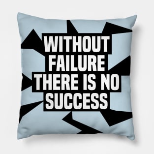 Without failure there is no success inspirational quote on life Pillow