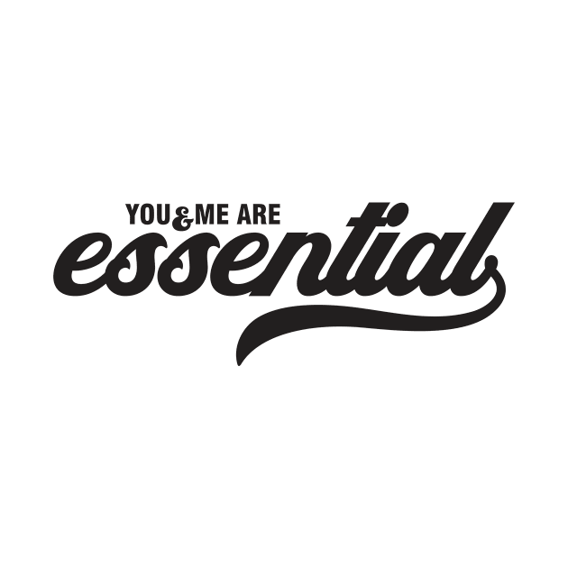 You and Me Are Essential by Echeverri_Designs