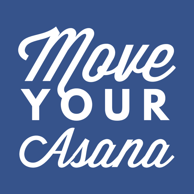 Move your Asana by tshirtexpress