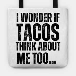 I Wonder If Tacos Think About Me Too Tote