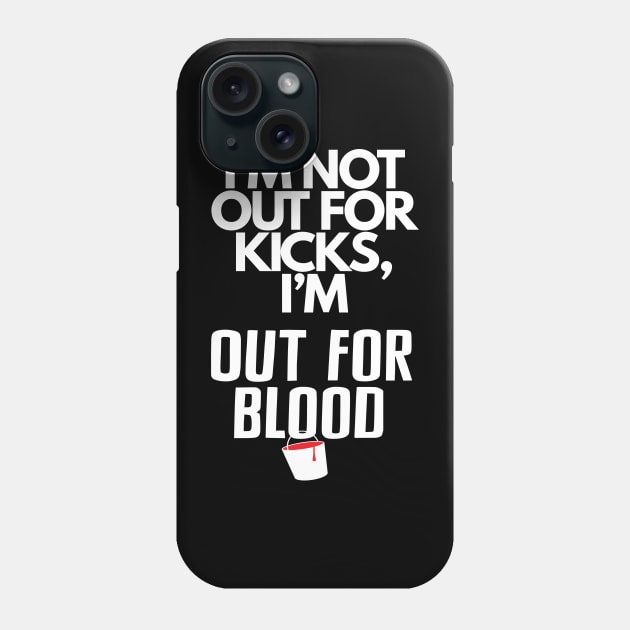 I'm not out for kicks... Phone Case by Out for Blood