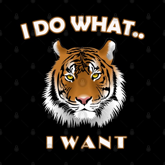 I do what I want T-shirt - Tiger t-shirt by sayed20