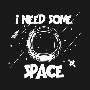 I need some space T-Shirt