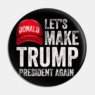 Let's Make Trump President Again Political Republican Design Red Cap Graphic Pin