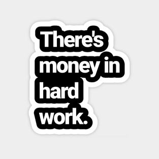 There's money in hard work Magnet