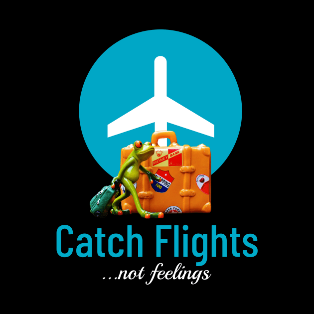 Catch flights, not feelings by ArtisticFloetry