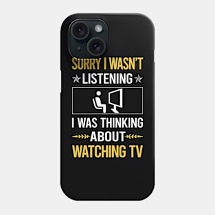 Sorry I Was Not Listening Watching TV Phone Case