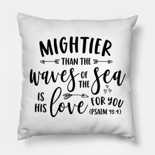 Mightier Than the Waves of the Sea Is His Love For You Psalms Pillow