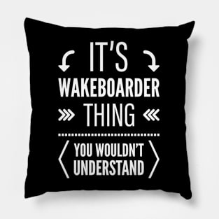 Its Wakeboarder Thing You Wouldnt Understand Pillow