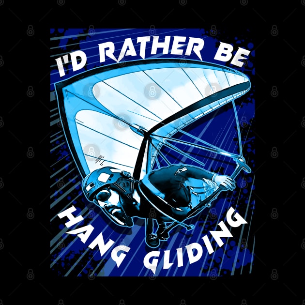 Deltaplane Gliders Saying '' I'd Rather Be Hang Gliding" by aeroloversclothing