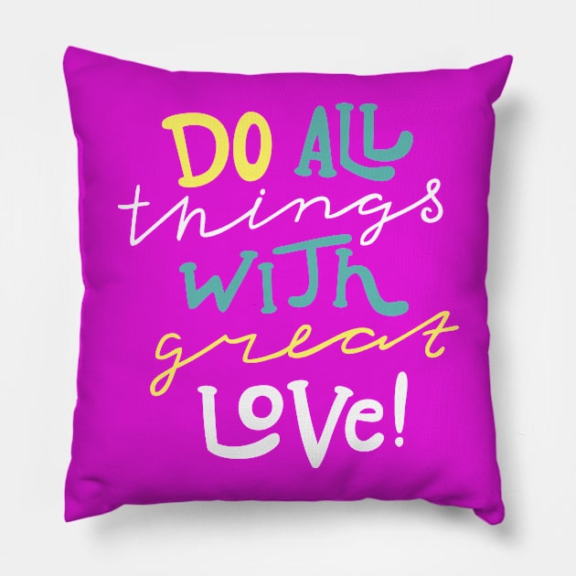 Do All Things With Great Love Pillow by TeeGo