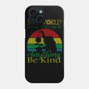 In A World Where You Can Be Anything Be Kind Phone Case