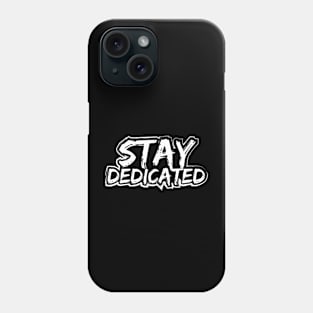 Stay Dedicated Phone Case